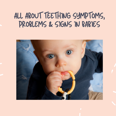 All About Teething Symptoms, Problems & Signs in Babies