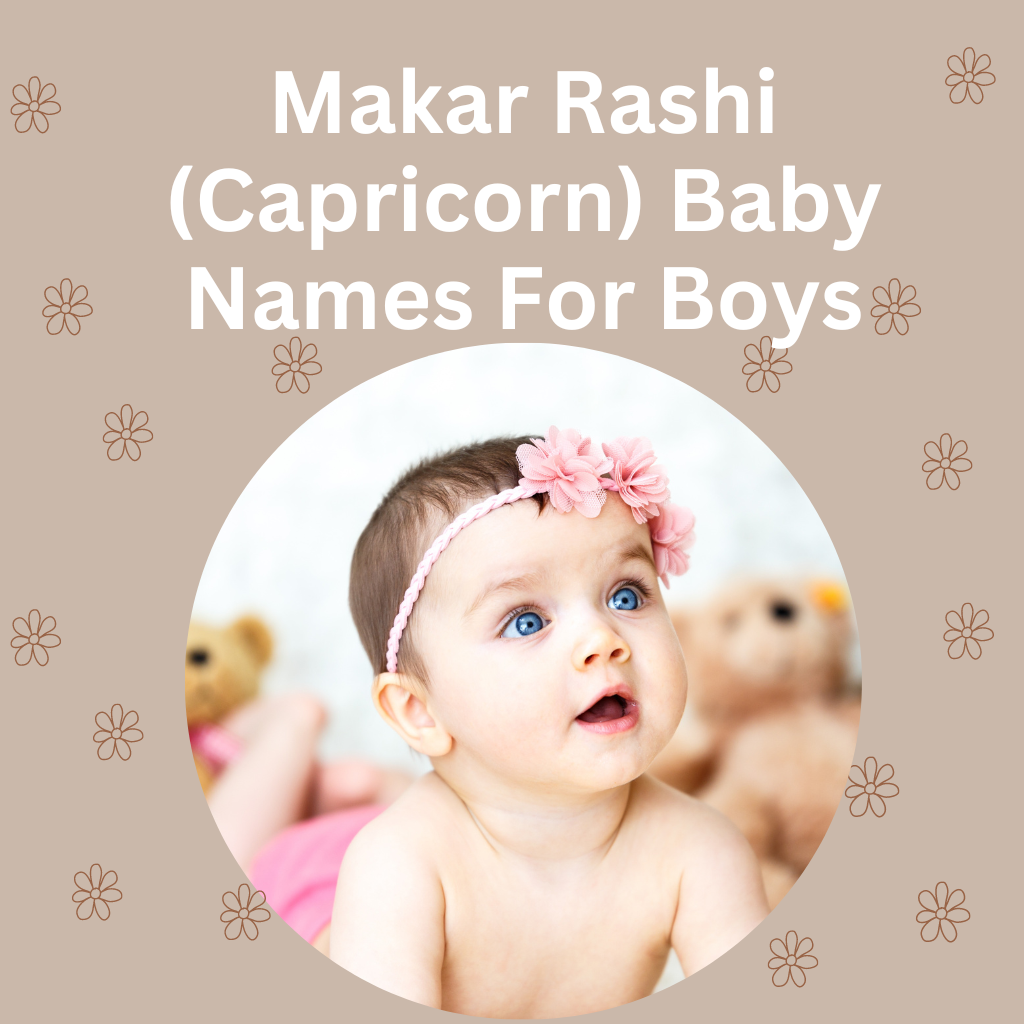 Makar Rashi (Capricorn) Baby Names For Boys with Meaning