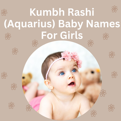 Kumbh Rashi (Aquarius) Baby Names For Girls